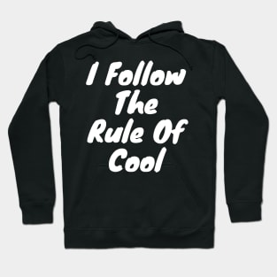 I follow the rule of cool Hoodie